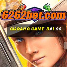 Choang Game Bài 96