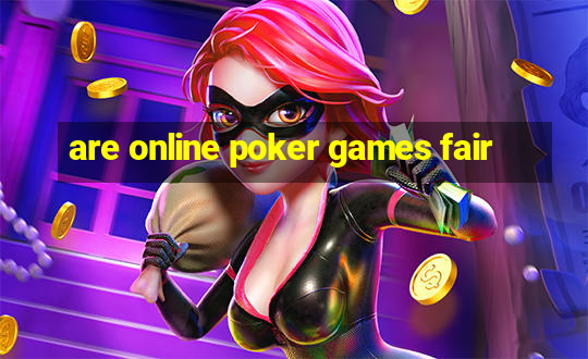 are online poker games fair