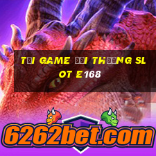 tải game đổi thưởng slot e168