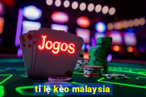 tỉ lệ kèo malaysia