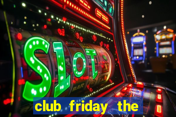 club friday the series 13