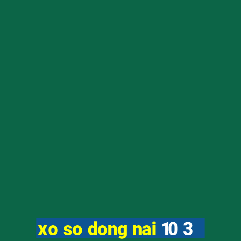 xo so dong nai 10 3