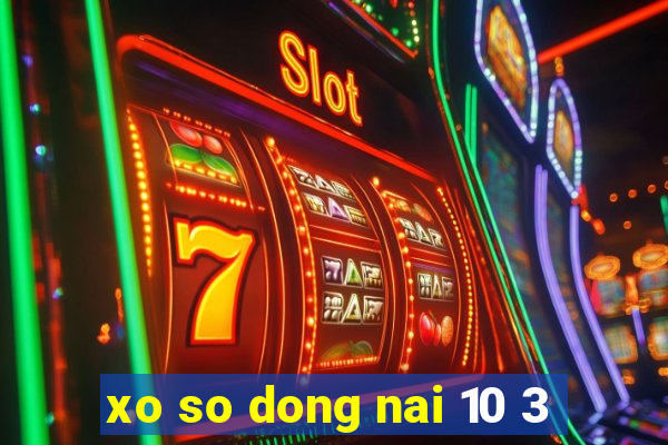 xo so dong nai 10 3