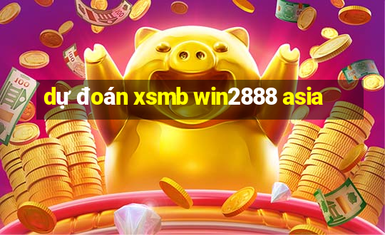 dự đoán xsmb win2888 asia