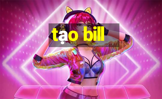 tạo bill