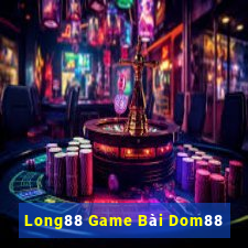 Long88 Game Bài Dom88