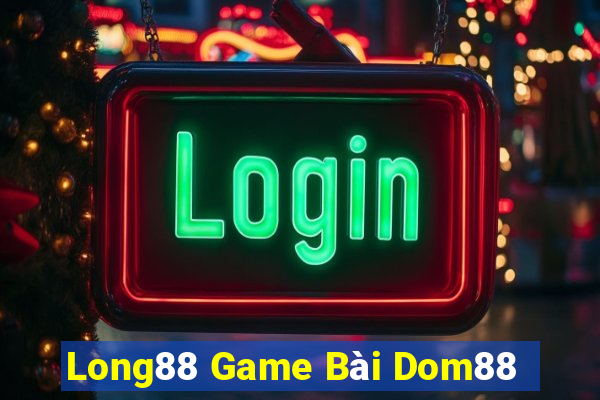 Long88 Game Bài Dom88