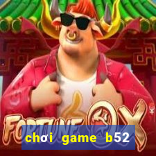 chơi game b52 trên web