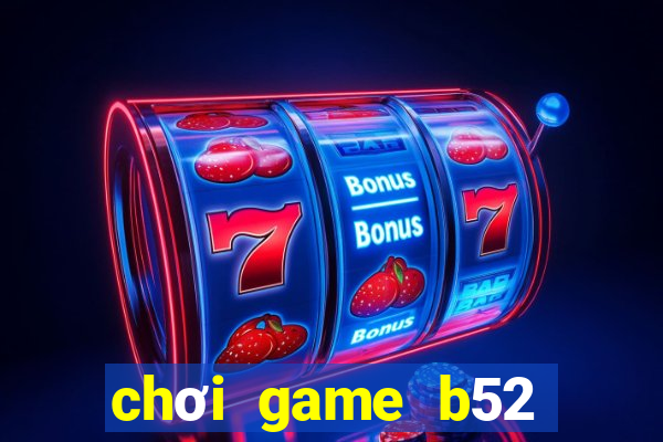 chơi game b52 trên web