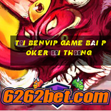 Tải Benvip Game Bài Poker Đổi Thưởng