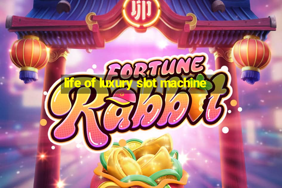 life of luxury slot machine