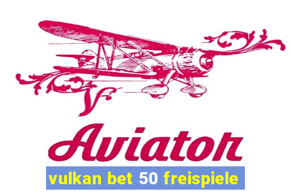 vulkan bet 50 freispiele