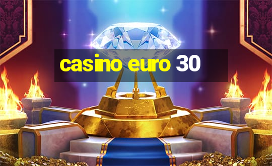 casino euro 30