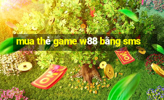 mua thẻ game w88 bằng sms