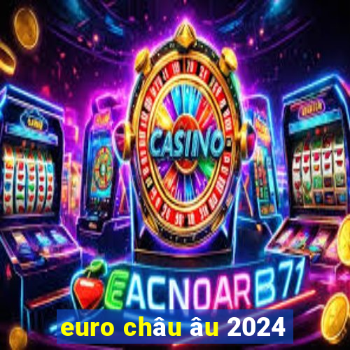 euro châu âu 2024