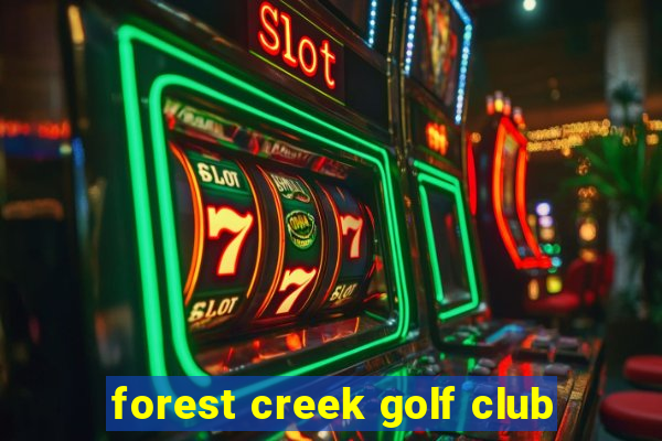 forest creek golf club