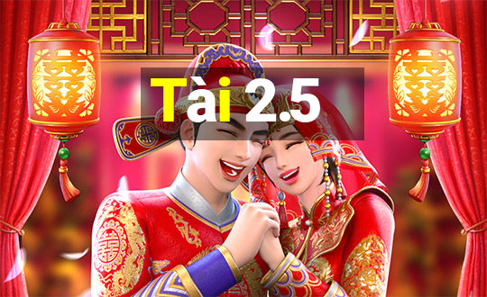 Tài 2.5