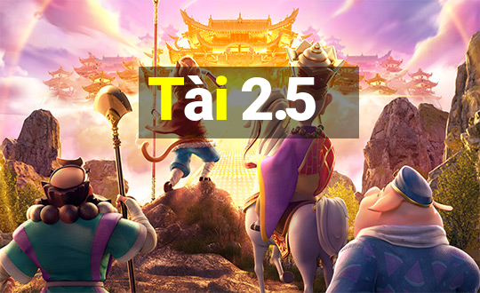 Tài 2.5