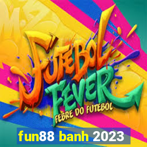 fun88 banh 2023