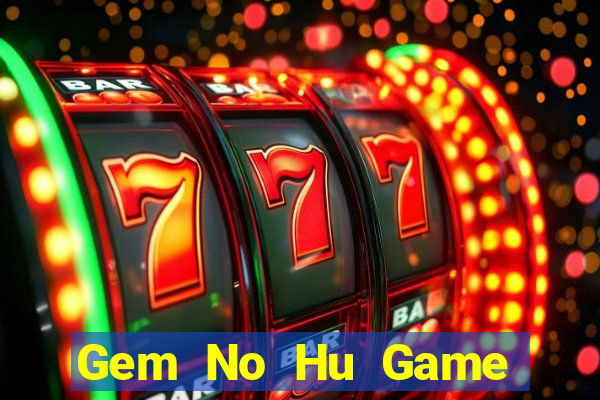 Gem No Hu Game Bài Uy Tín