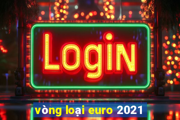 vòng loại euro 2021