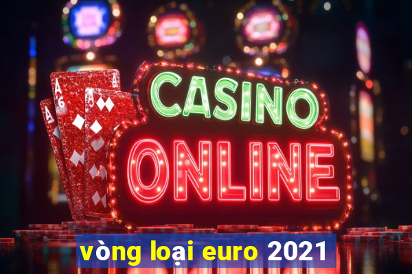 vòng loại euro 2021