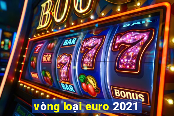 vòng loại euro 2021