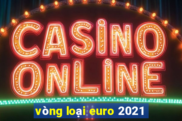 vòng loại euro 2021