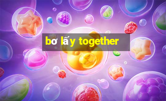 bơ lấy together