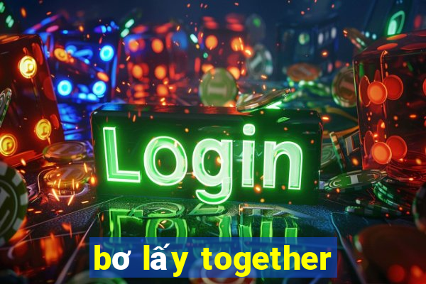 bơ lấy together