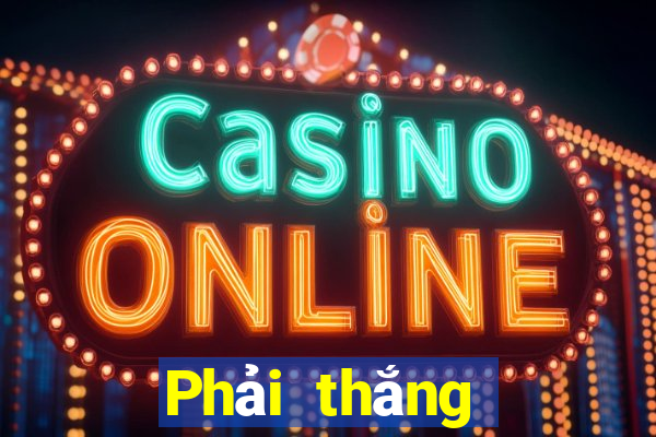 Phải thắng Đăng ký Đăng nhập