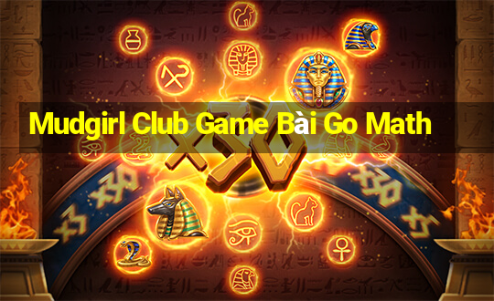 Mudgirl Club Game Bài Go Math