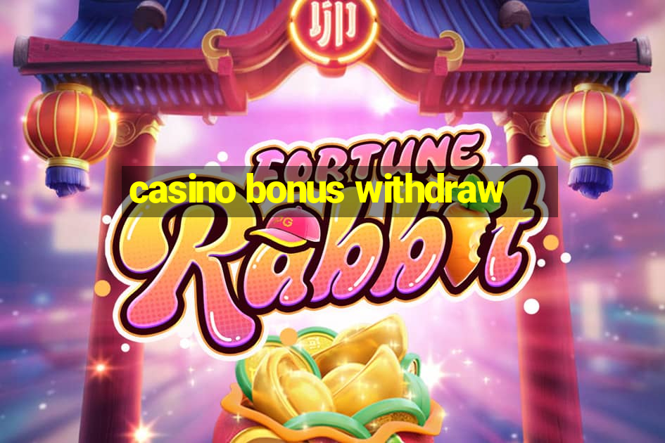 casino bonus withdraw