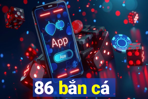 86 bắn cá