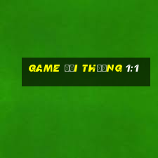 game đổi thưởng 1:1