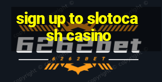 sign up to slotocash casino