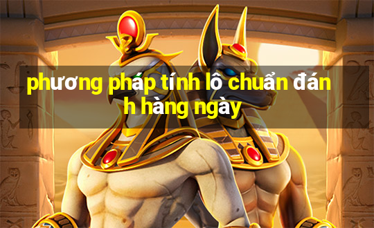 phương pháp tính lô chuẩn đánh hàng ngày