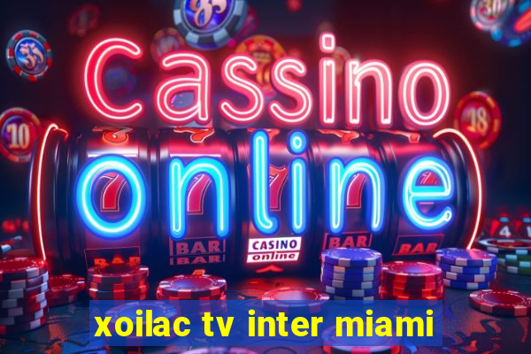 xoilac tv inter miami