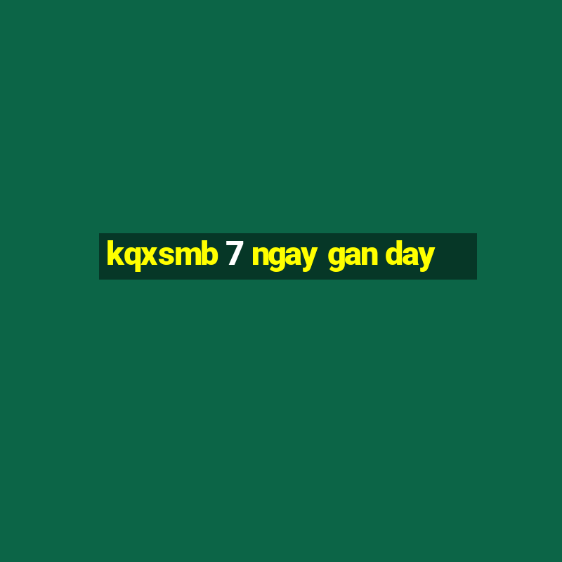 kqxsmb 7 ngay gan day