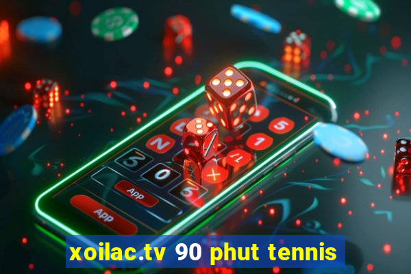 xoilac.tv 90 phut tennis