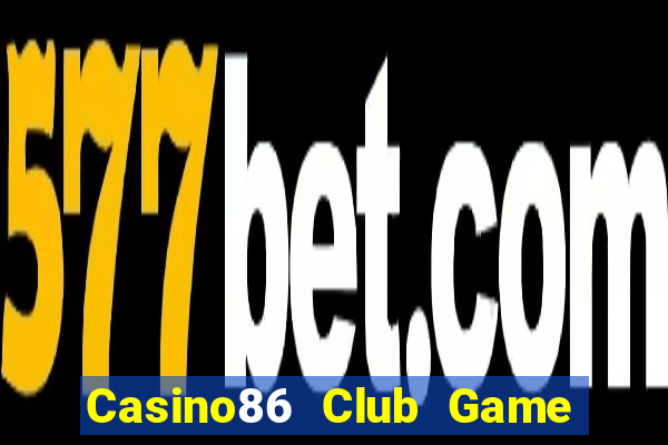 Casino86 Club Game Bài Casino