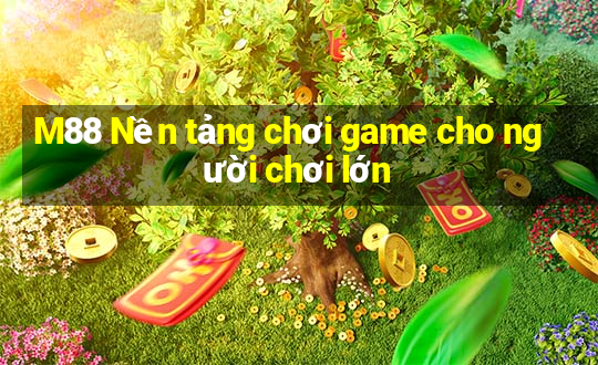 M88 Nền tảng chơi game cho người chơi lớn