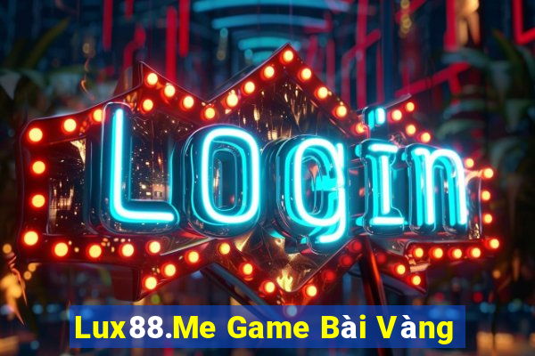 Lux88.Me Game Bài Vàng