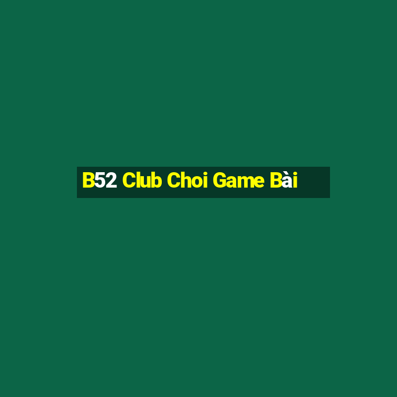 B52 Club Choi Game Bài