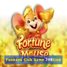 Funbank Club Game 798Club