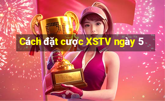 Cách đặt cược XSTV ngày 5