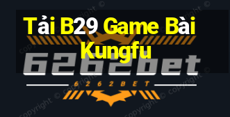 Tải B29 Game Bài Kungfu