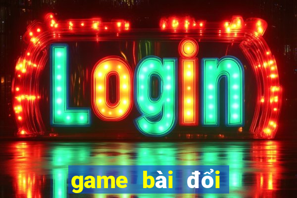 game bài đổi thưởng mới