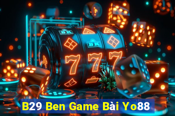 B29 Ben Game Bài Yo88