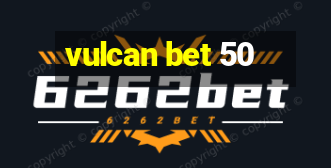 vulcan bet 50